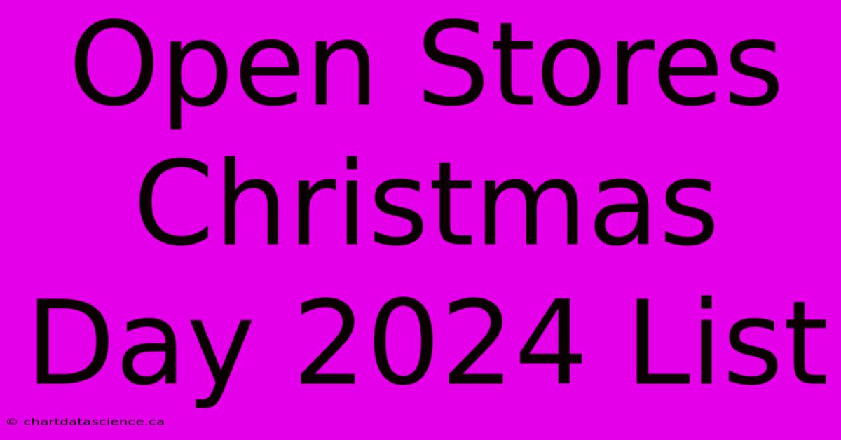 Open Stores Christmas Day 2024 List