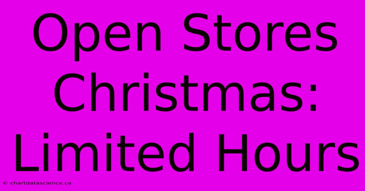 Open Stores Christmas: Limited Hours