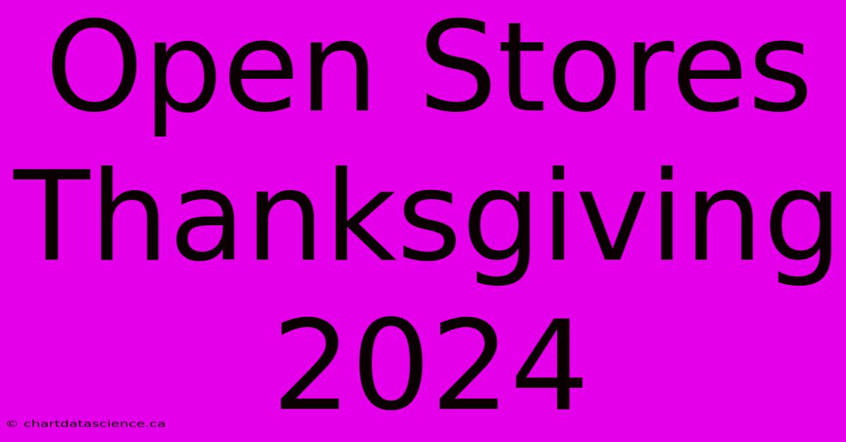 Open Stores Thanksgiving 2024