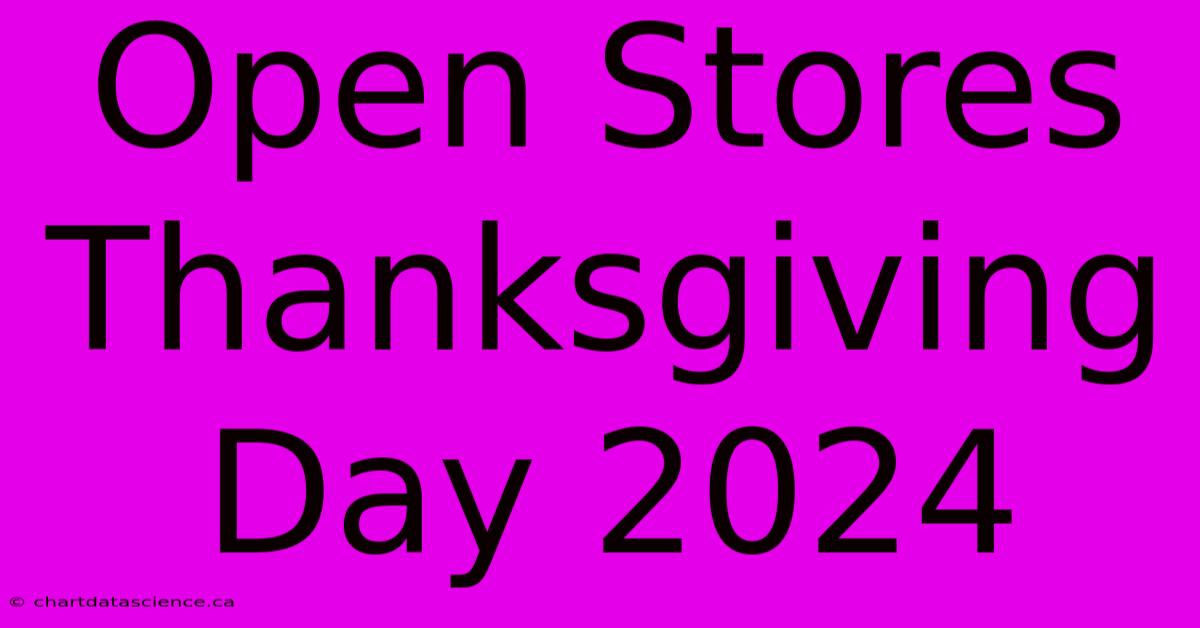 Open Stores Thanksgiving Day 2024