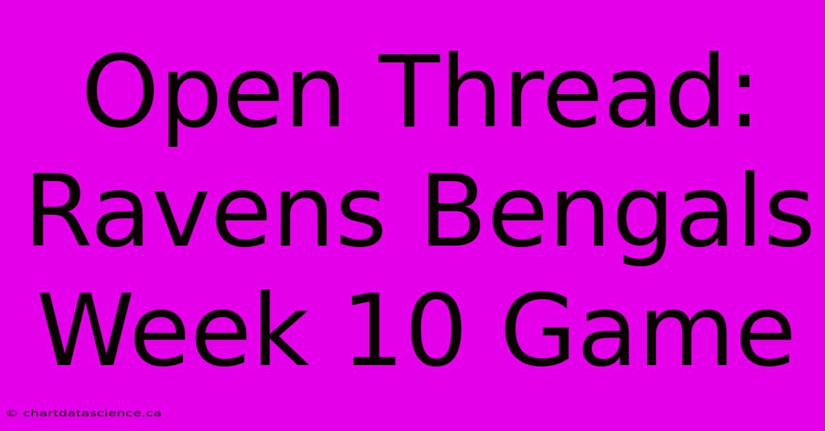 Open Thread: Ravens Bengals Week 10 Game 