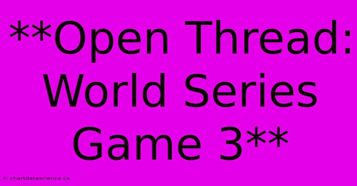 **Open Thread: World Series Game 3**