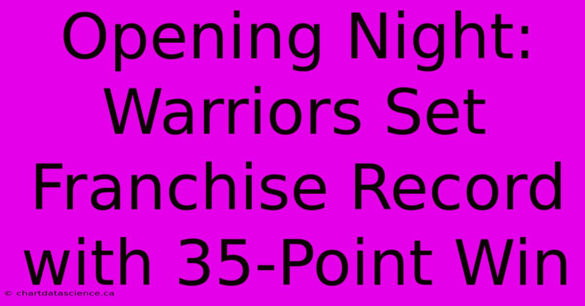 Opening Night: Warriors Set Franchise Record With 35-Point Win 