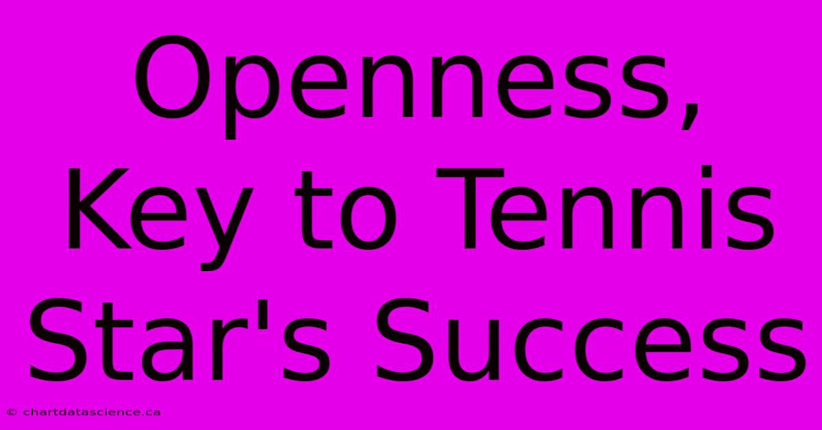 Openness, Key To Tennis Star's Success