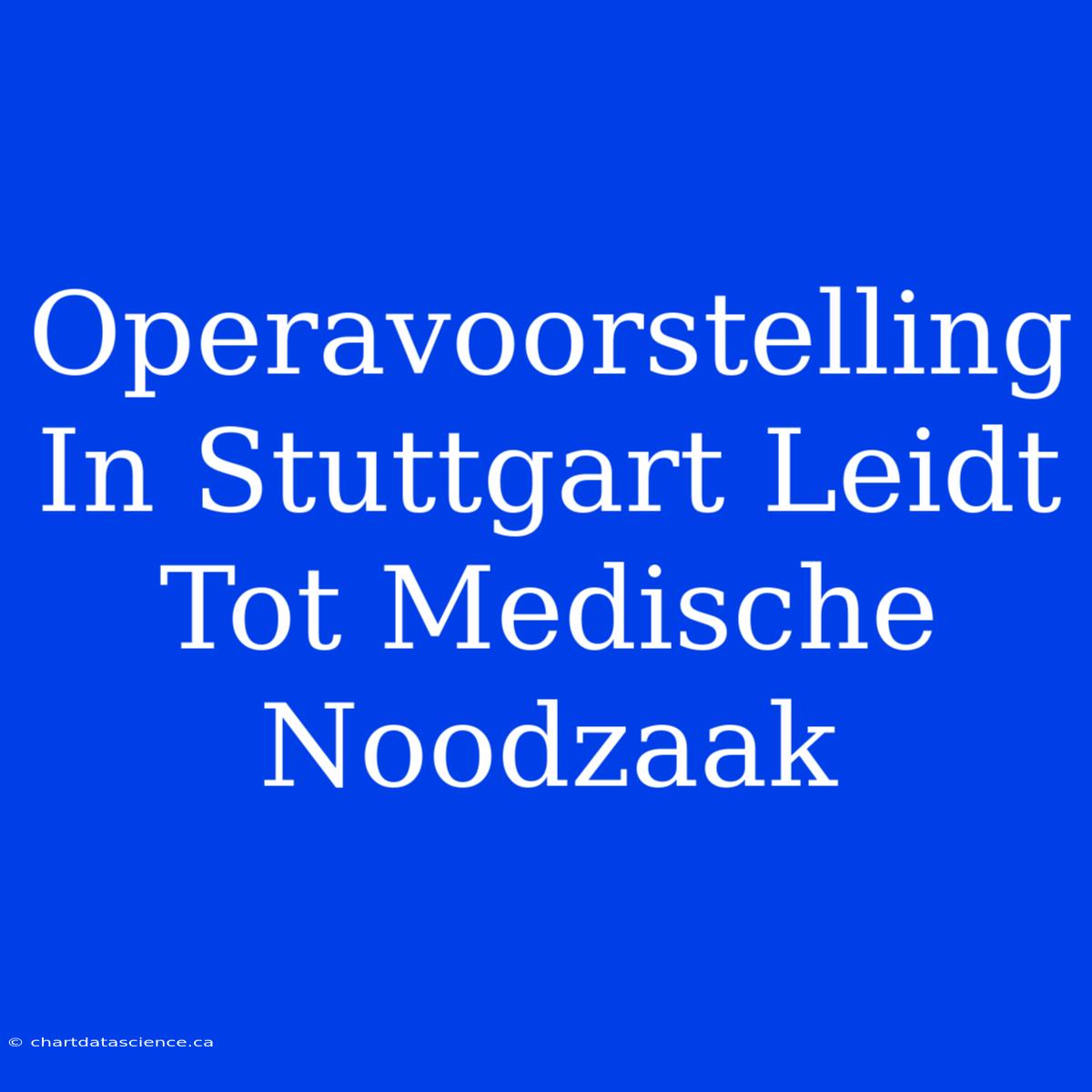 Operavoorstelling In Stuttgart Leidt Tot Medische Noodzaak