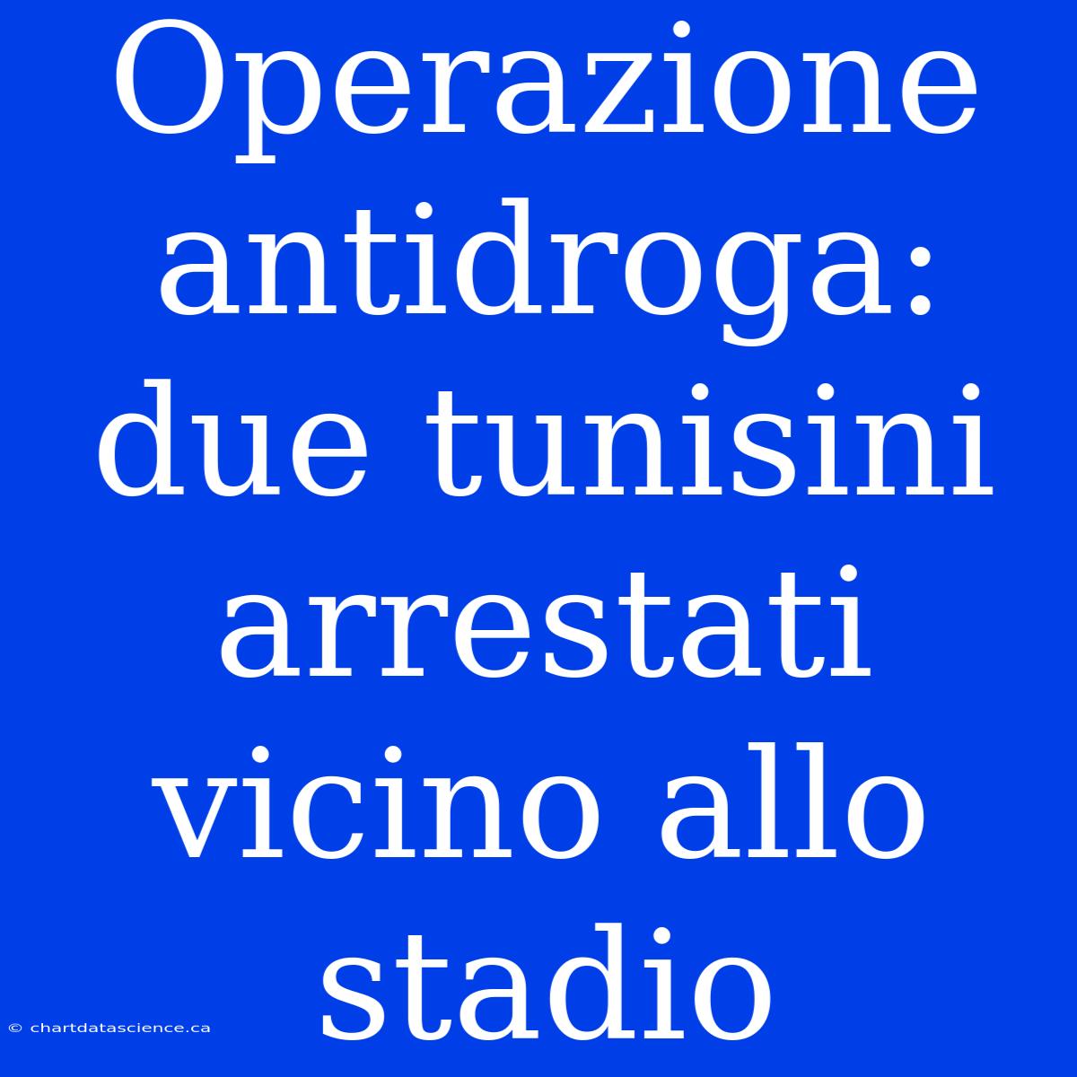 Operazione Antidroga: Due Tunisini Arrestati Vicino Allo Stadio