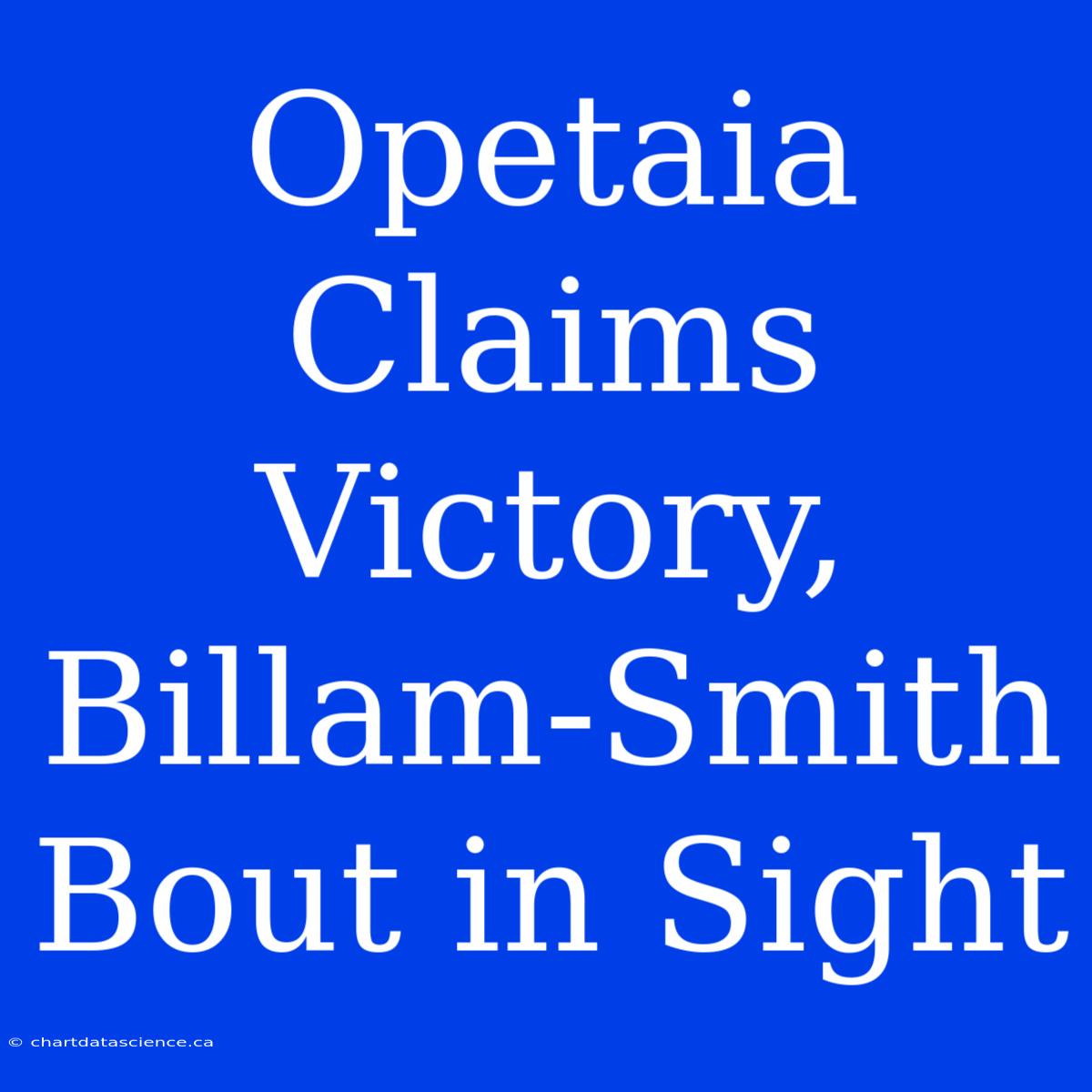 Opetaia Claims Victory, Billam-Smith Bout In Sight