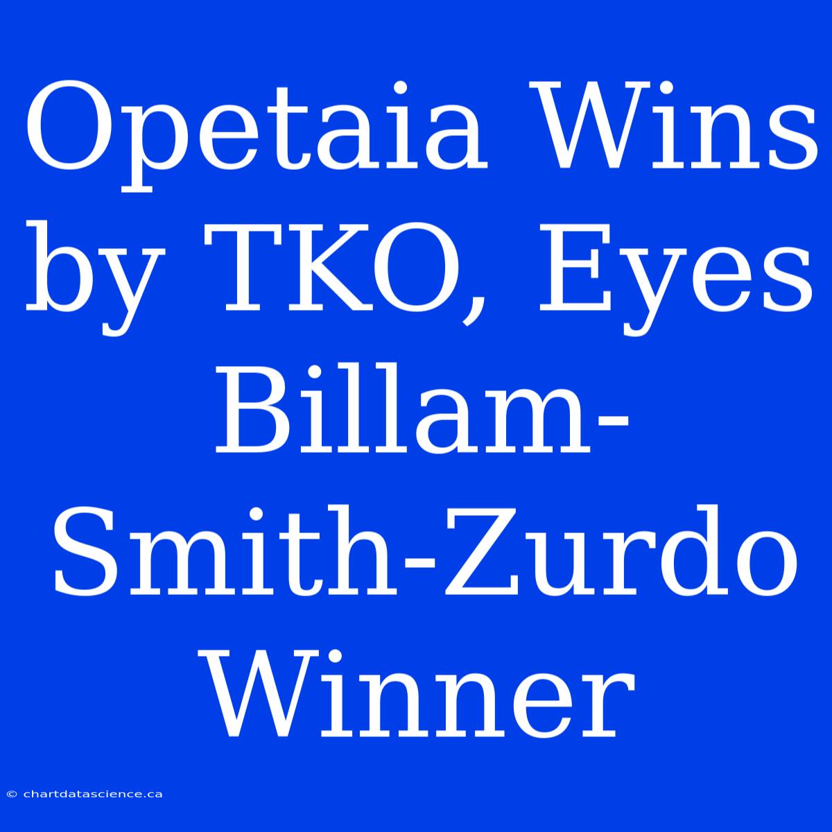 Opetaia Wins By TKO, Eyes Billam-Smith-Zurdo Winner