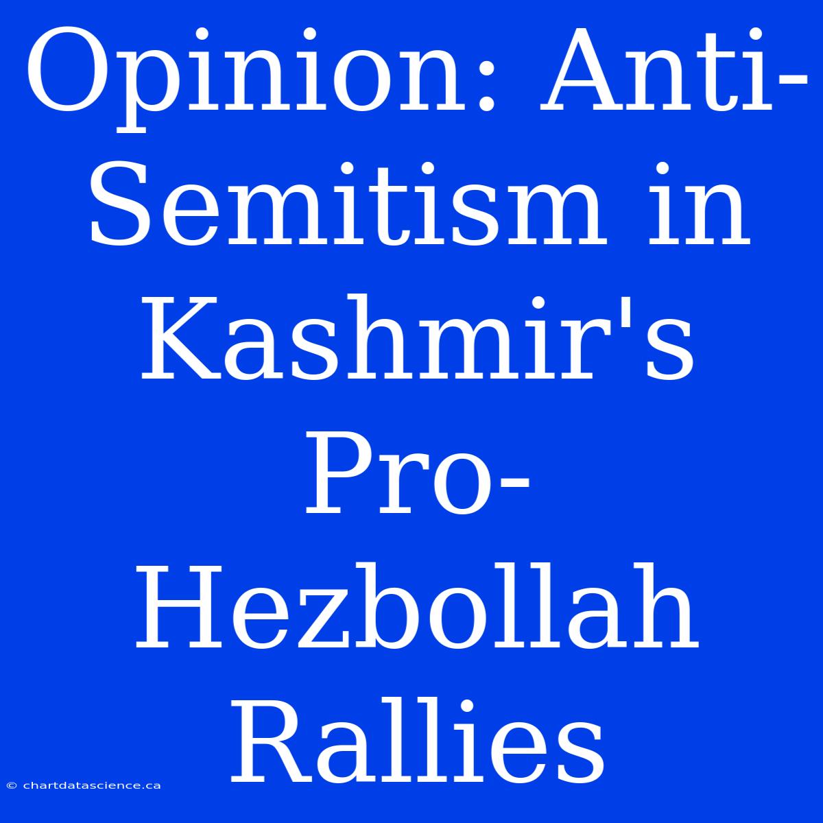 Opinion: Anti-Semitism In Kashmir's Pro-Hezbollah Rallies