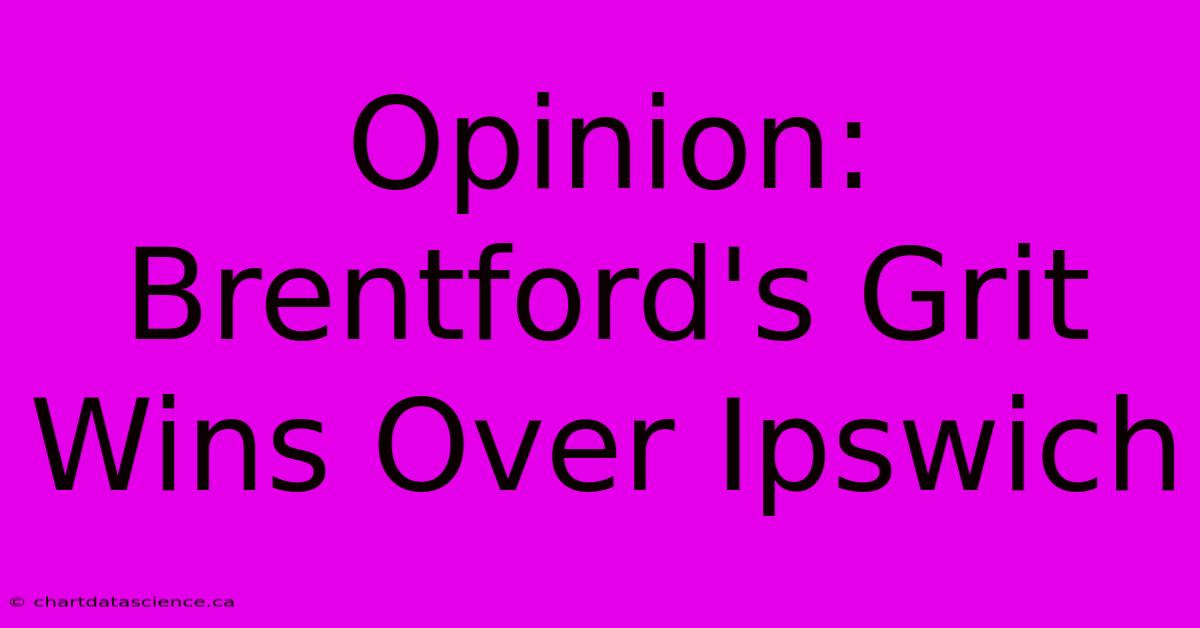 Opinion: Brentford's Grit Wins Over Ipswich