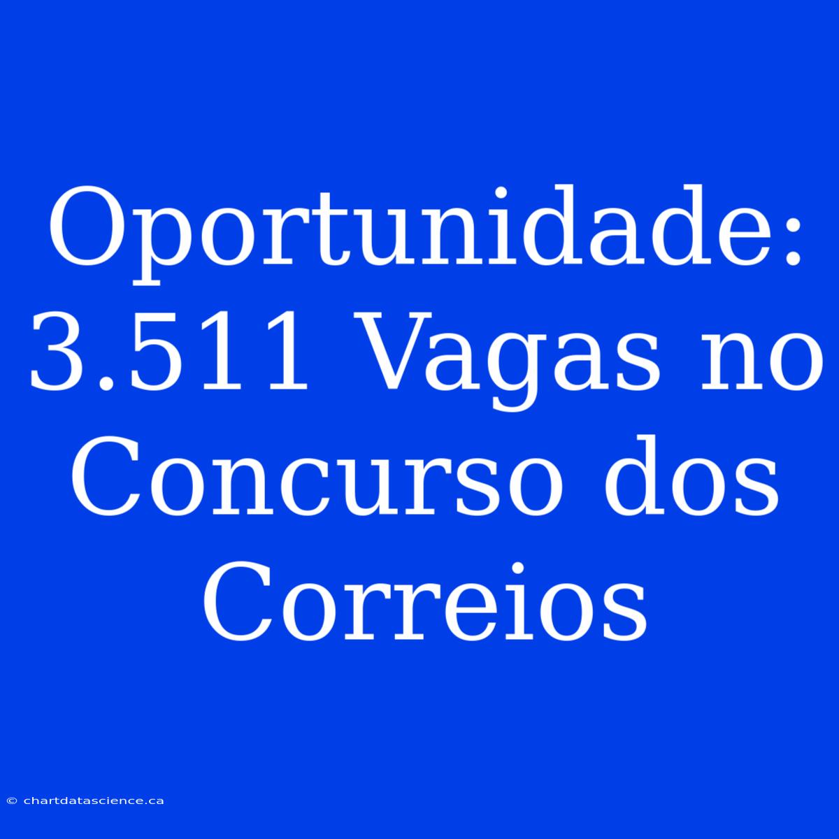 Oportunidade: 3.511 Vagas No Concurso Dos Correios