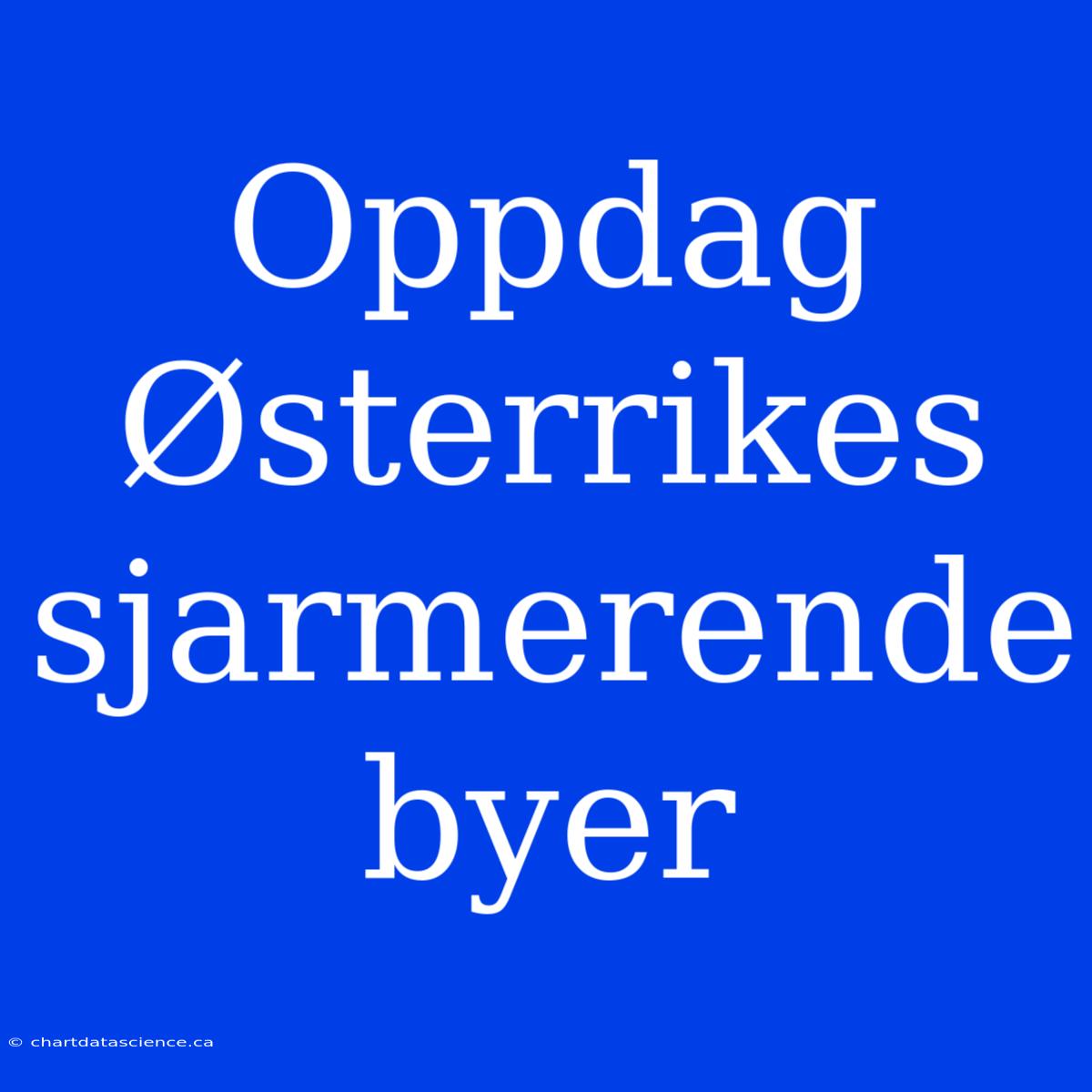 Oppdag Østerrikes Sjarmerende Byer