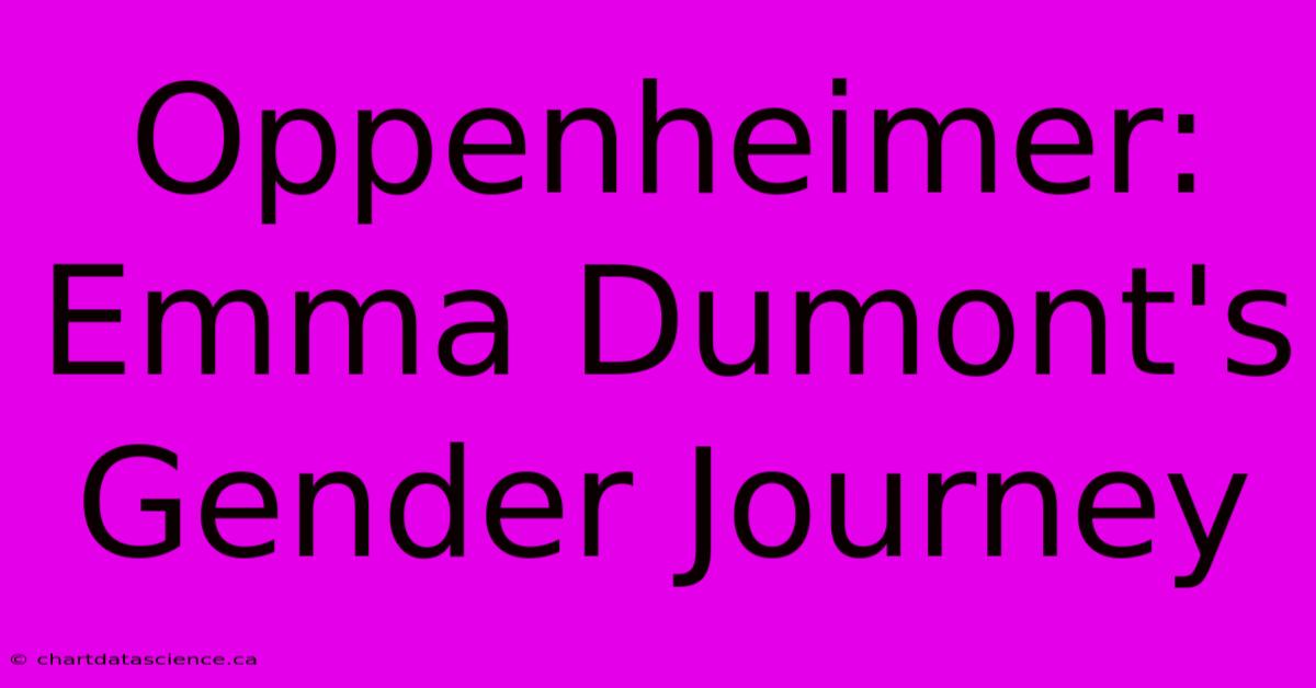 Oppenheimer: Emma Dumont's Gender Journey