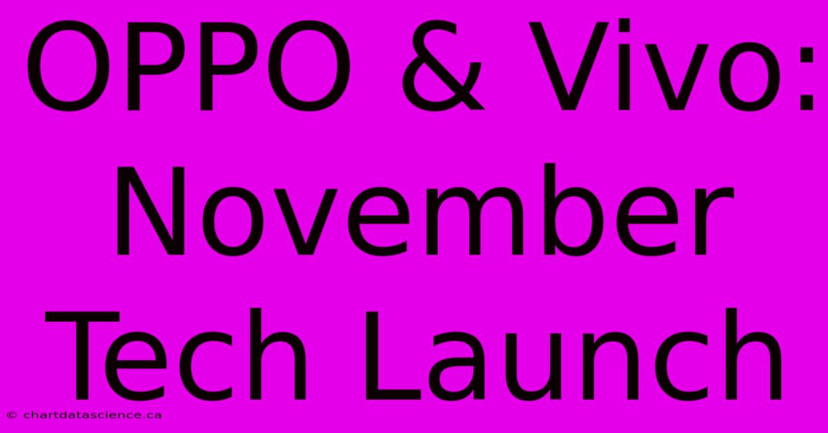 OPPO & Vivo: November Tech Launch