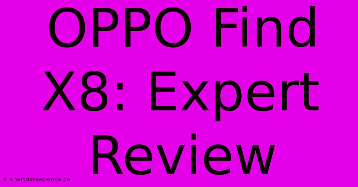 OPPO Find X8: Expert Review