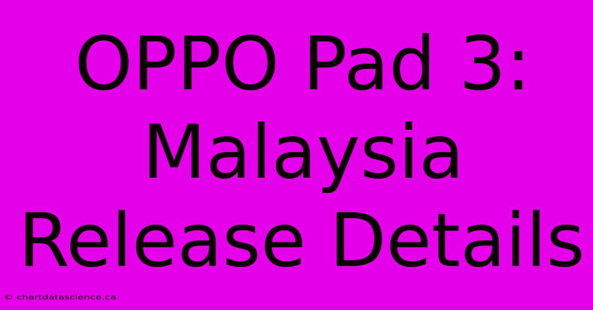 OPPO Pad 3:  Malaysia Release Details