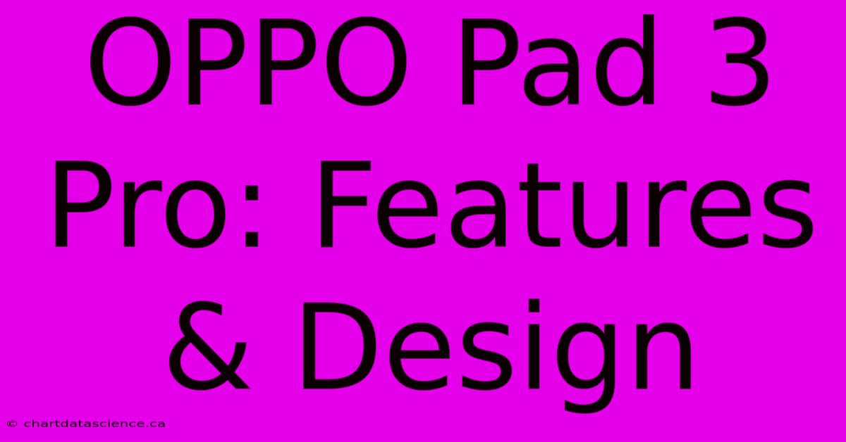 OPPO Pad 3 Pro: Features & Design