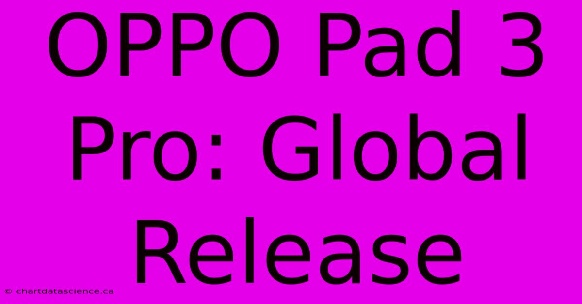 OPPO Pad 3 Pro: Global Release