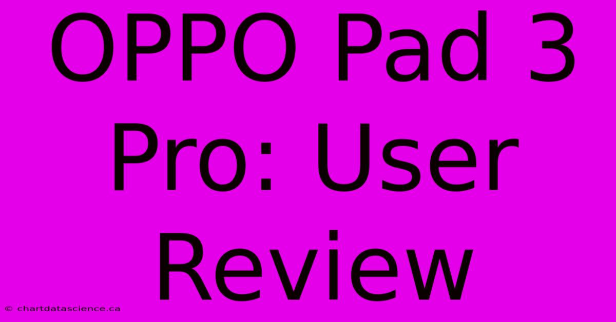 OPPO Pad 3 Pro: User Review