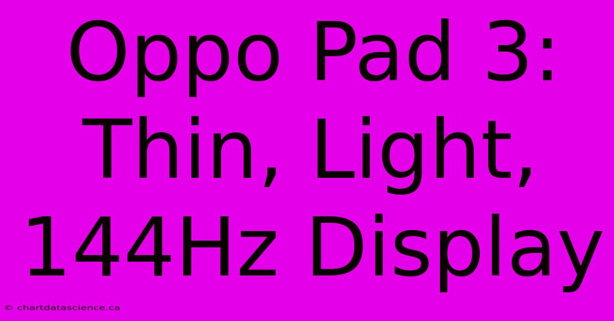 Oppo Pad 3: Thin, Light, 144Hz Display