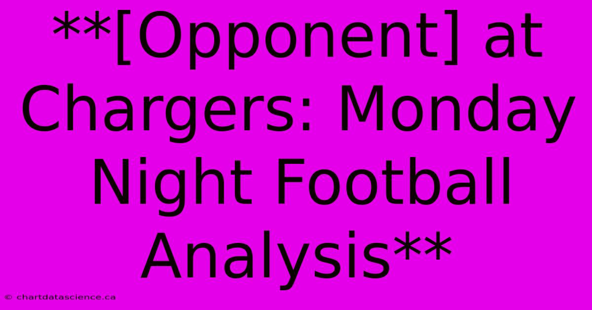 **[Opponent] At Chargers: Monday Night Football Analysis** 