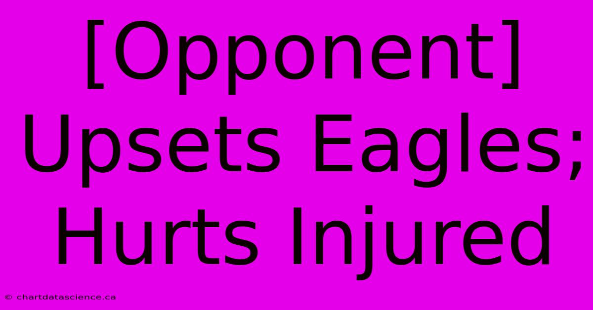 [Opponent] Upsets Eagles; Hurts Injured