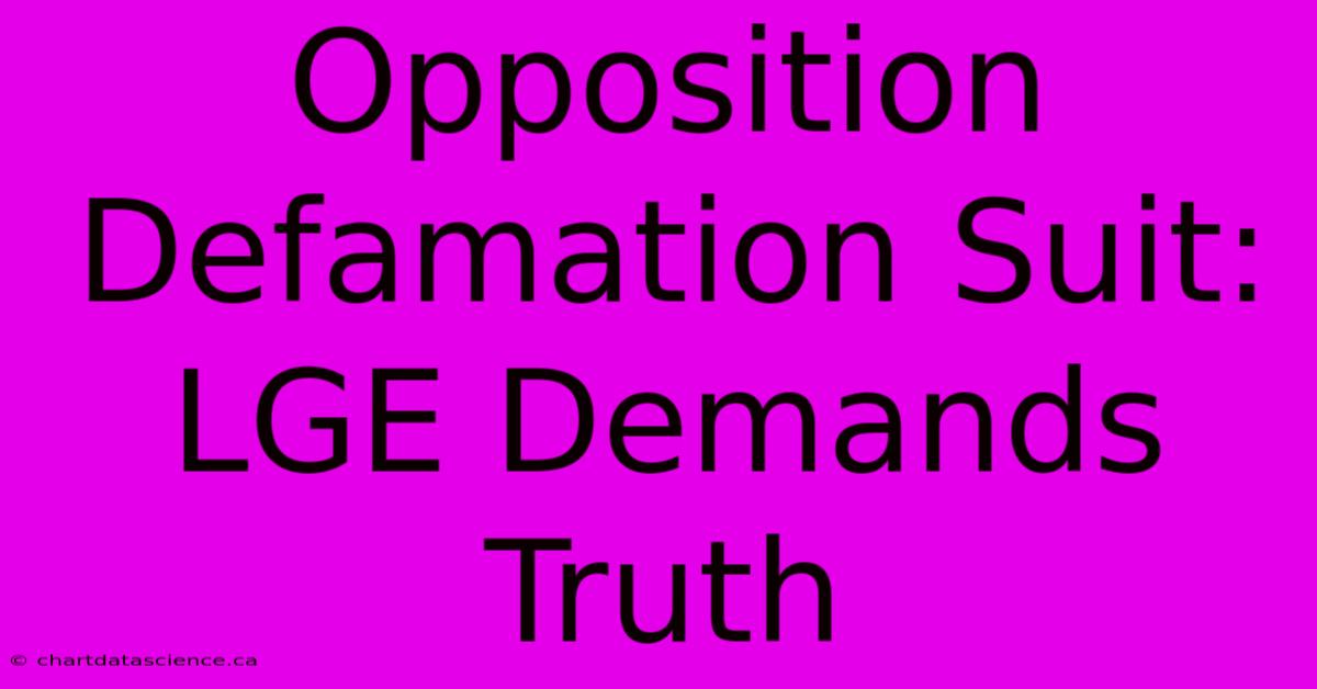 Opposition Defamation Suit: LGE Demands Truth