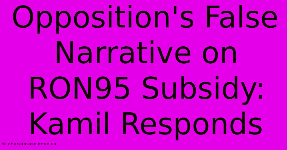 Opposition's False Narrative On RON95 Subsidy: Kamil Responds