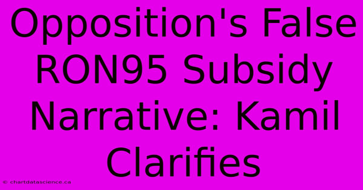 Opposition's False RON95 Subsidy Narrative: Kamil Clarifies 