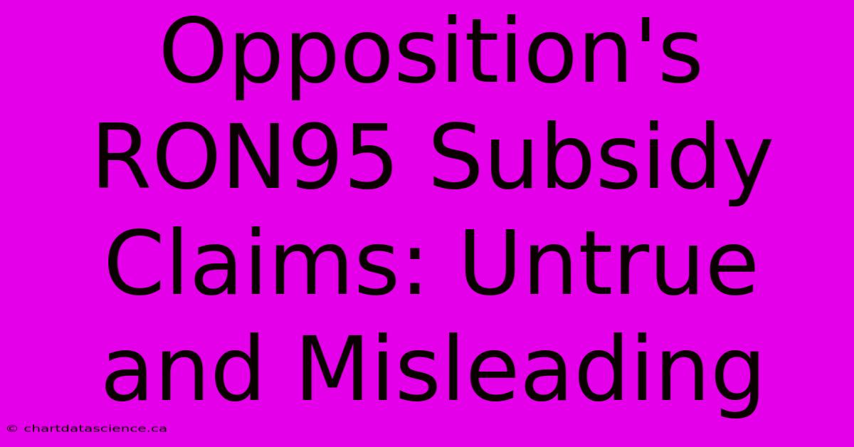 Opposition's RON95 Subsidy Claims: Untrue And Misleading