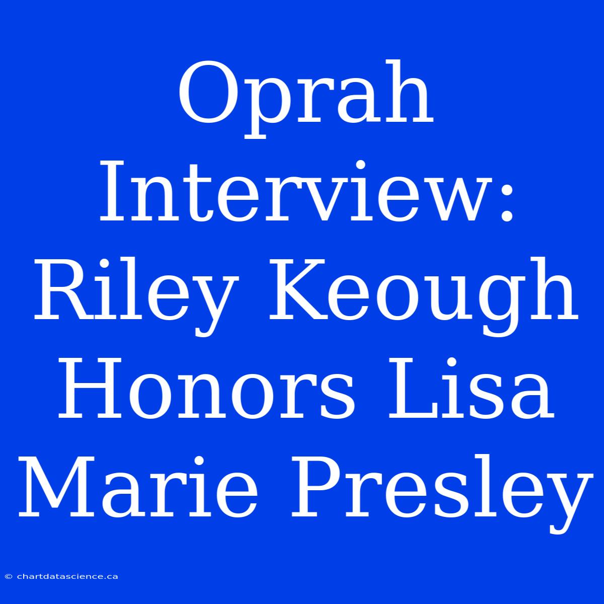 Oprah Interview: Riley Keough Honors Lisa Marie Presley