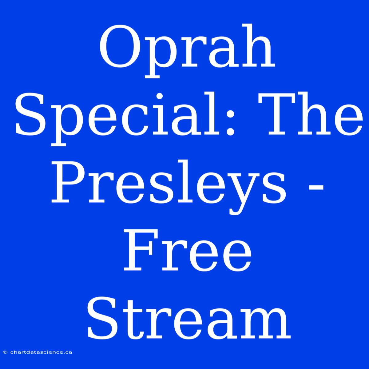 Oprah Special: The Presleys - Free Stream