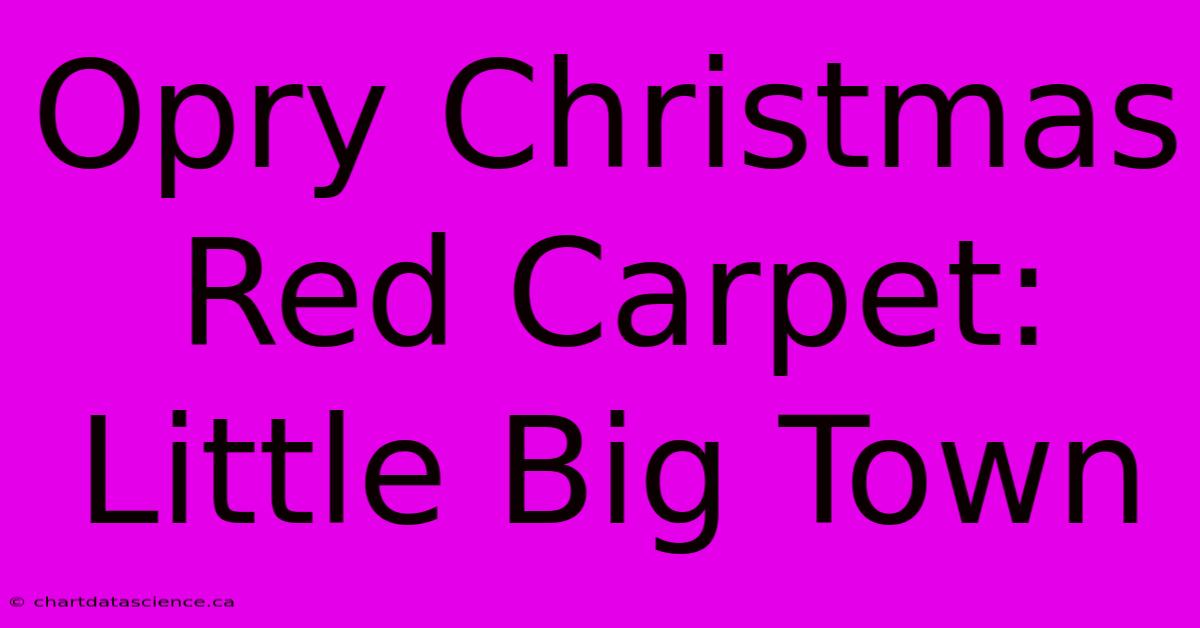 Opry Christmas Red Carpet: Little Big Town