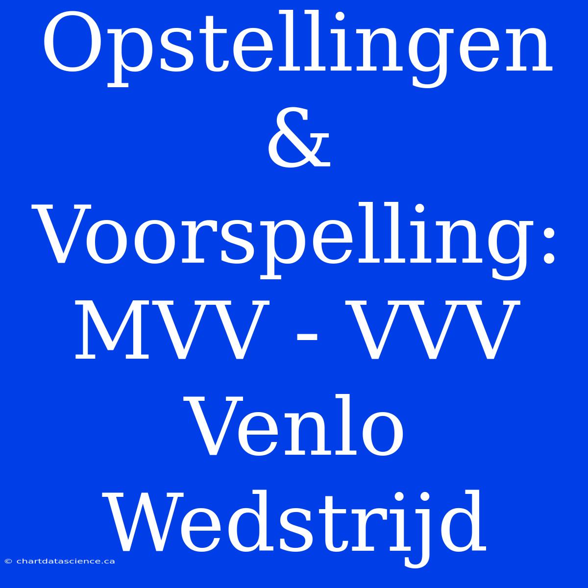 Opstellingen & Voorspelling: MVV - VVV Venlo Wedstrijd