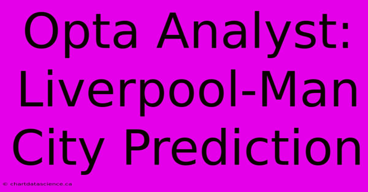 Opta Analyst: Liverpool-Man City Prediction