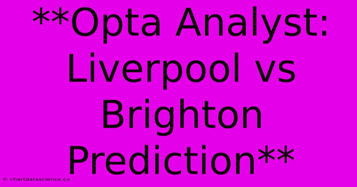 **Opta Analyst: Liverpool Vs Brighton Prediction**