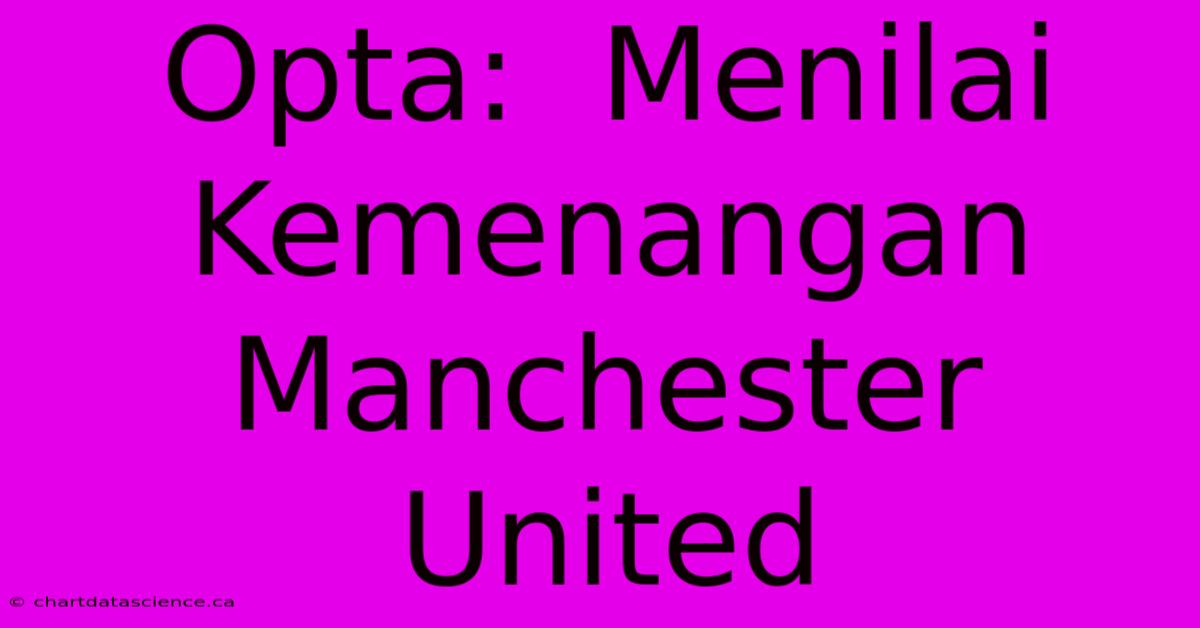 Opta:  Menilai Kemenangan Manchester United