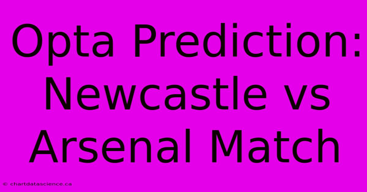 Opta Prediction: Newcastle Vs Arsenal Match