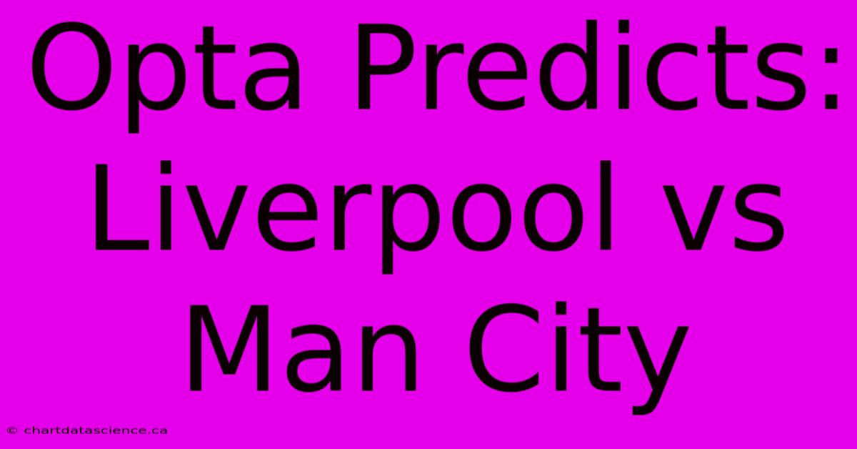 Opta Predicts: Liverpool Vs Man City