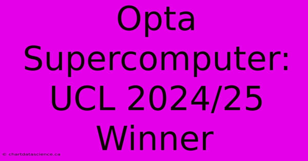 Opta Supercomputer: UCL 2024/25 Winner