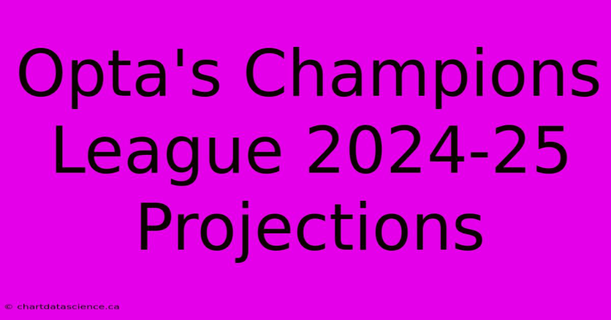 Opta's Champions League 2024-25 Projections