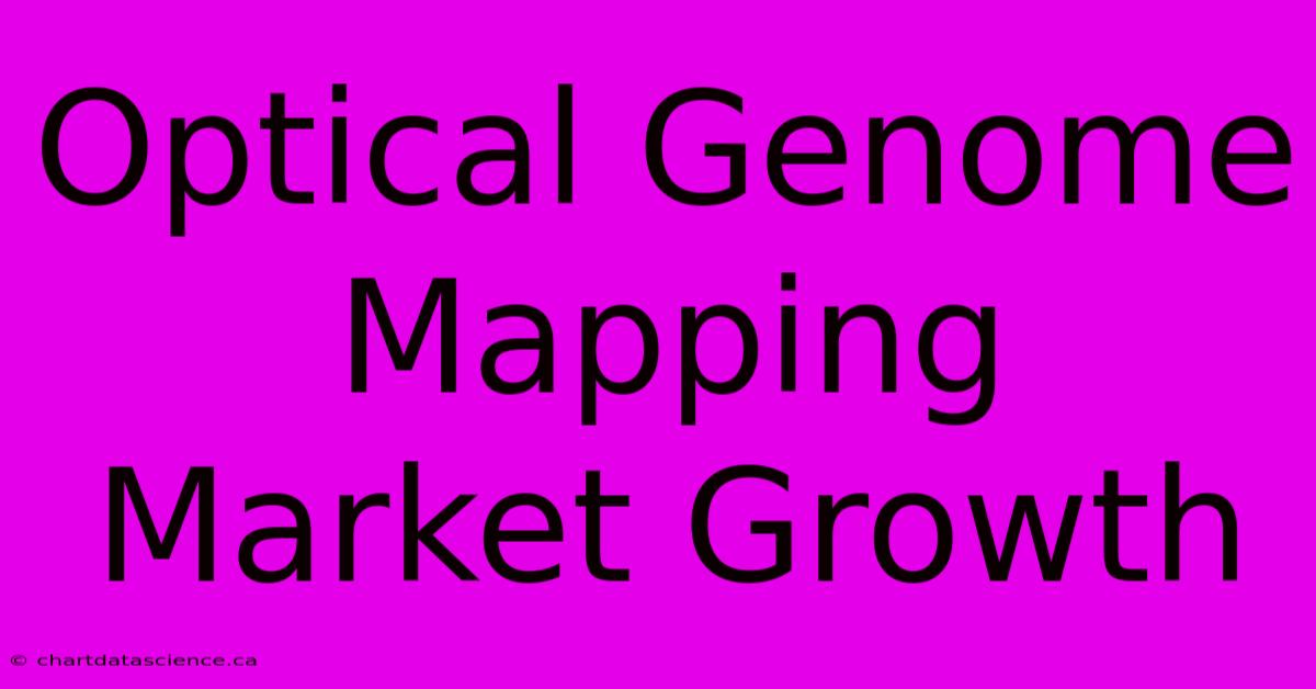 Optical Genome Mapping Market Growth