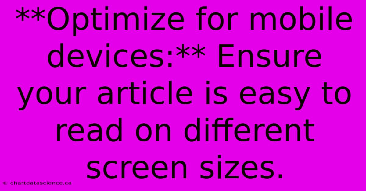 **Optimize For Mobile Devices:** Ensure Your Article Is Easy To Read On Different Screen Sizes. 