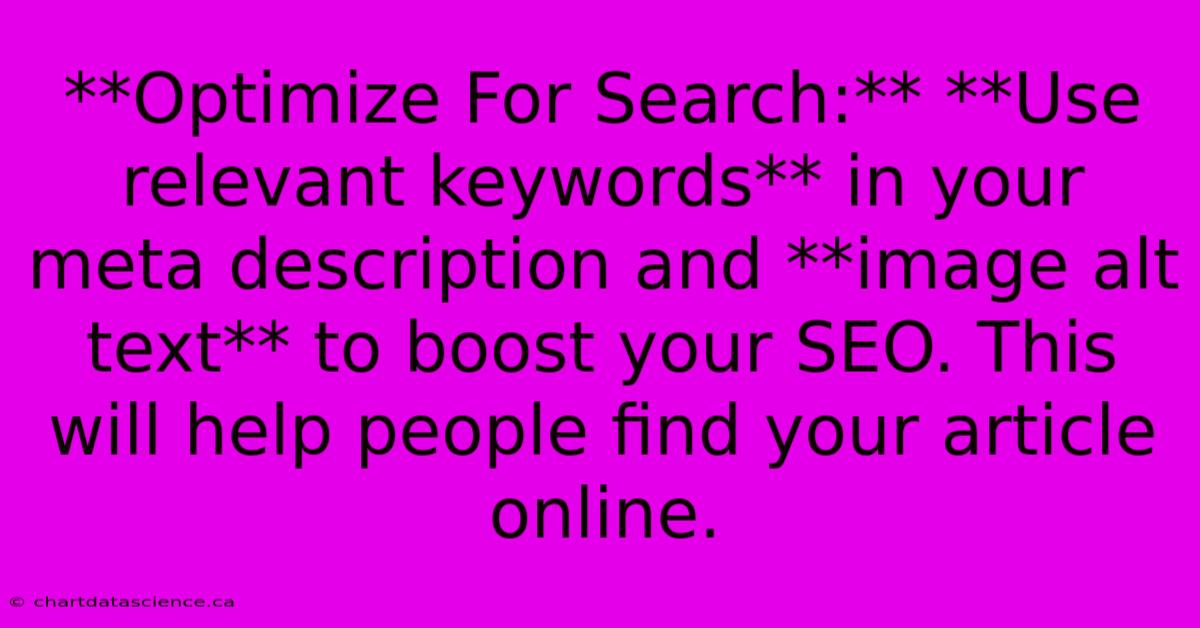 **Optimize For Search:** **Use Relevant Keywords** In Your Meta Description And **image Alt Text** To Boost Your SEO. This Will Help People Find Your Article Online.