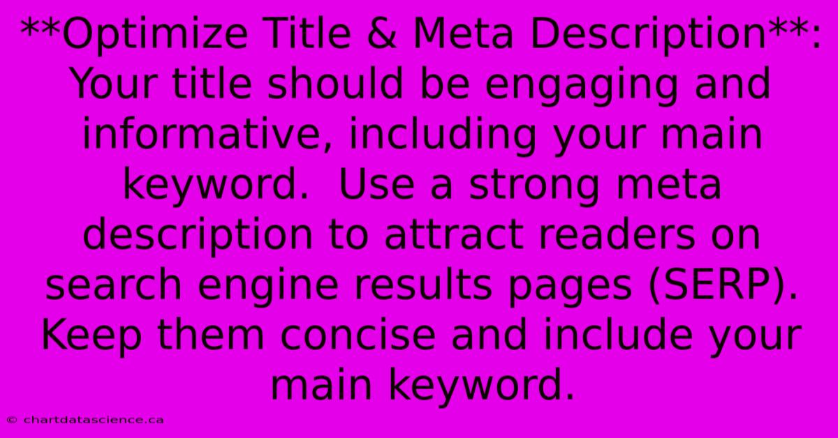 **Optimize Title & Meta Description**: Your Title Should Be Engaging And Informative, Including Your Main Keyword.  Use A Strong Meta Description To Attract Readers On Search Engine Results Pages (SERP).  Keep Them Concise And Include Your Main Keyword.  