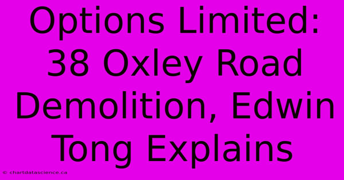 Options Limited: 38 Oxley Road Demolition, Edwin Tong Explains