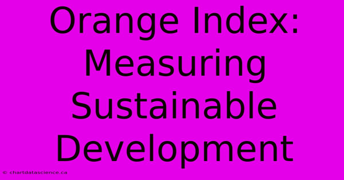 Orange Index: Measuring Sustainable Development