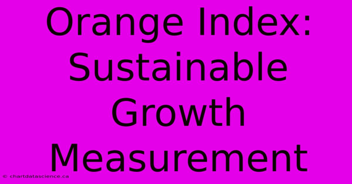 Orange Index: Sustainable Growth Measurement