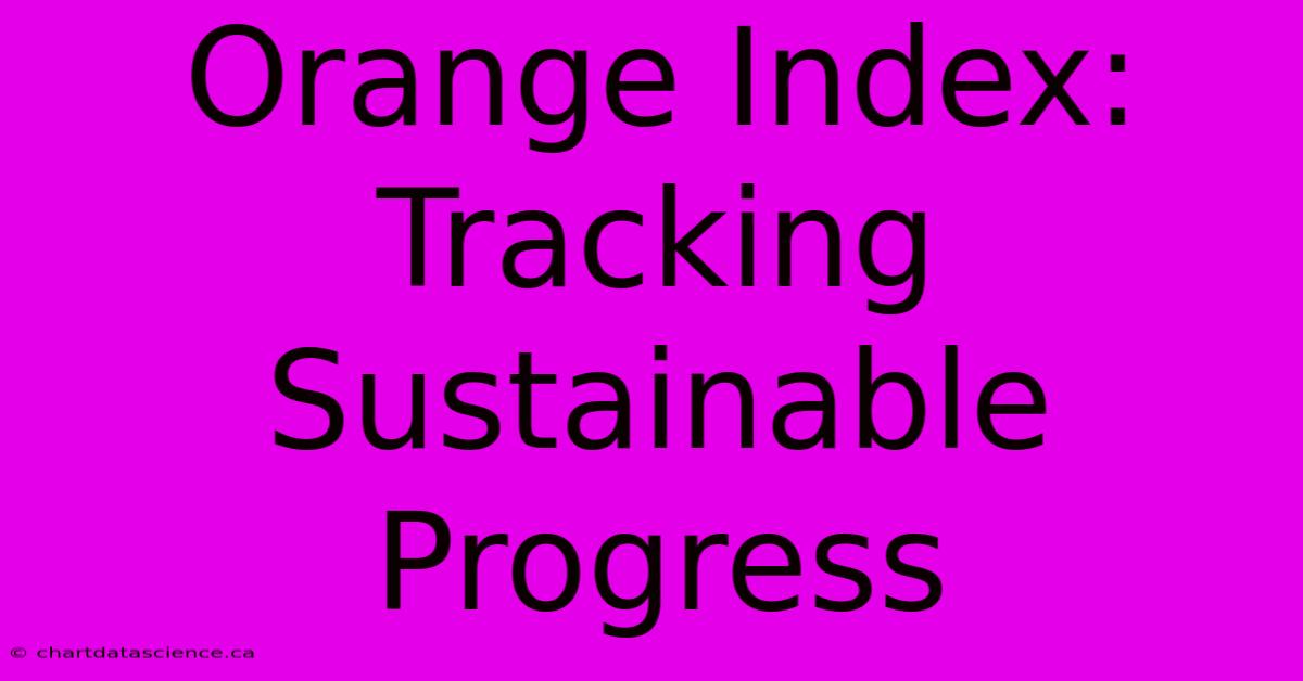 Orange Index: Tracking Sustainable Progress