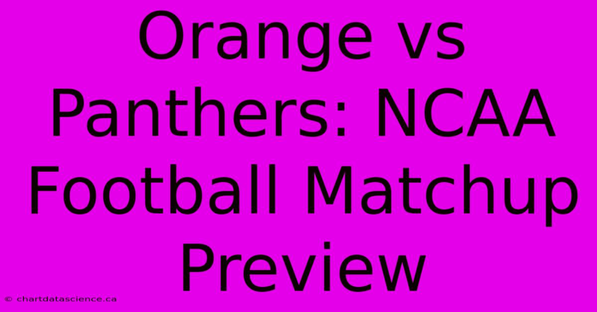 Orange Vs Panthers: NCAA Football Matchup Preview